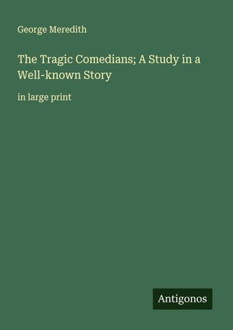 The Tragic Comedians; A Study in a Well-known Story