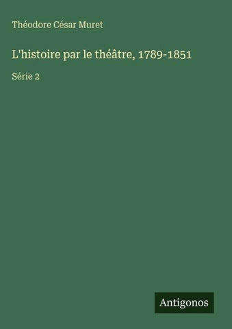L'histoire par le théâtre, 1789-1851