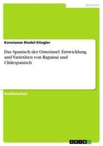 Das Spanisch der Osterinsel. Entwicklung und Varietäten von Rapanui und Chilespanisch