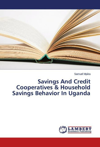 Savings And Credit Cooperatives & Household Savings Behavior In Uganda