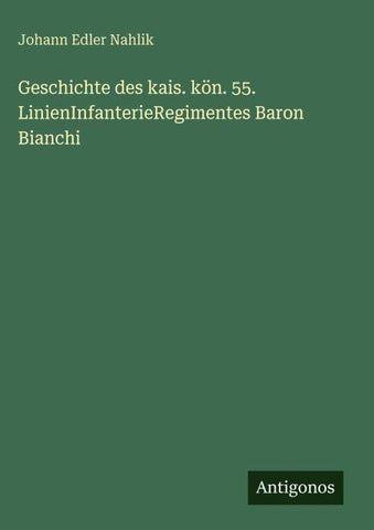 Geschichte des kais. kön. 55. LinienInfanterieRegimentes Baron Bianchi