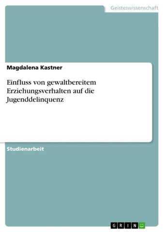 Einfluss von gewaltbereitem Erziehungsverhalten auf die Jugenddelinquenz