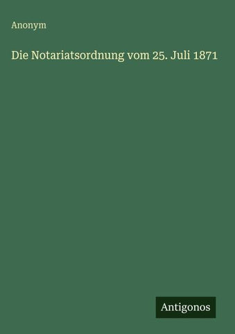 Die Notariatsordnung vom 25. Juli 1871