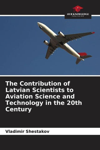 The Contribution of Latvian Scientists to Aviation Science and Technology in the 20th Century