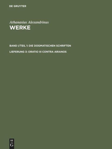 Athanasius Alexandrinus: Werke. Die Dogmatischen Schriften / Oratio III contra Arianos