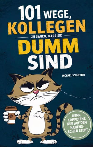 101 Wege, Kollegen zu sagen, dass sie dumm sind: Wenn Kompetenz nur auf dem Namensschild steht