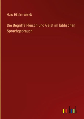 Die Begriffe Fleisch und Geist im biblischen Sprachgebrauch