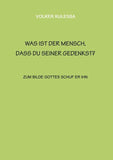 Was ist der Mensch, dass du seiner gedenkst?