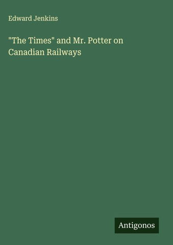 "The Times" and Mr. Potter on Canadian Railways