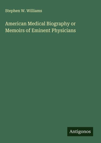 American Medical Biography or Memoirs of Eminent Physicians