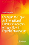 Changing the Topic: An Interactional Linguistics Analysis of Topic Flow in English Conversation