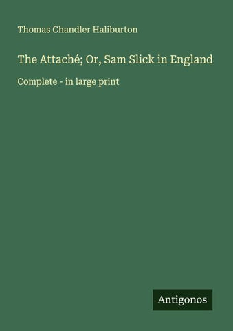 The Attaché; Or, Sam Slick in England