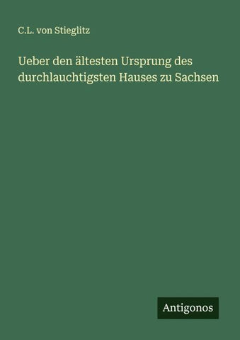 Ueber den ältesten Ursprung des durchlauchtigsten Hauses zu Sachsen