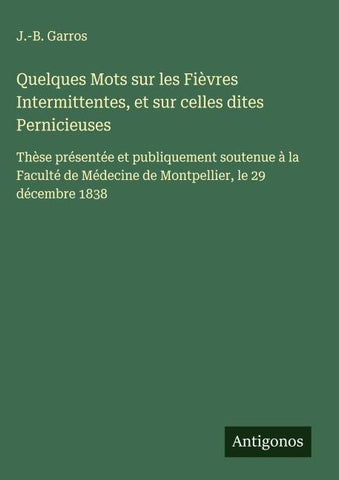 Quelques Mots sur les Fièvres Intermittentes, et sur celles dites Pernicieuses