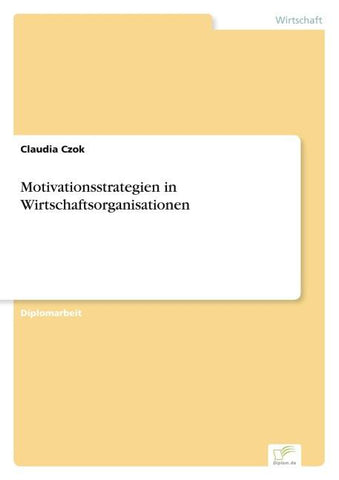 Motivationsstrategien in Wirtschaftsorganisationen