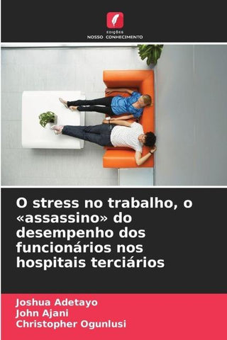 O stress no trabalho, o 'assassino' do desempenho dos funcionários nos hospitais terciários