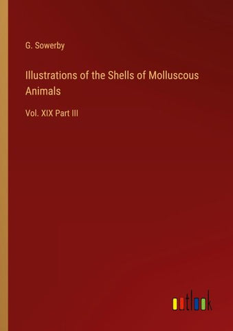 Illustrations of the Shells of Molluscous Animals