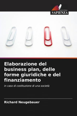 Elaborazione del business plan, delle forme giuridiche e del finanziamento