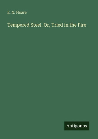 Tempered Steel. Or, Tried in the Fire