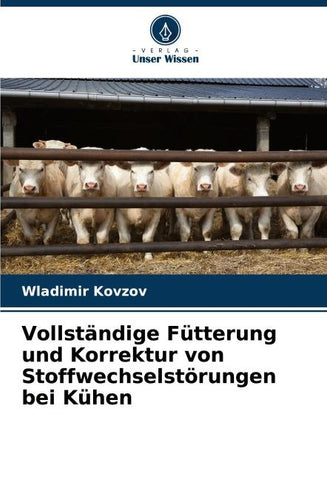Vollständige Fütterung und Korrektur von Stoffwechselstörungen bei Kühen
