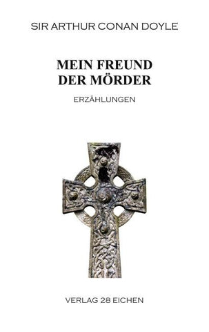 Arthur Conan Doyle: Ausgewählte Werke / Mein Freund der Mörder