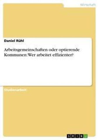 Arbeitsgemeinschaften oder optierende Kommunen: Wer arbeitet effizienter?