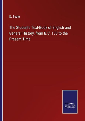 The Students Text-Book of English and General History, from B.C. 100 to the Present Time