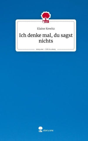 Ich denke mal, du sagst nichts. Life is a Story - story.one