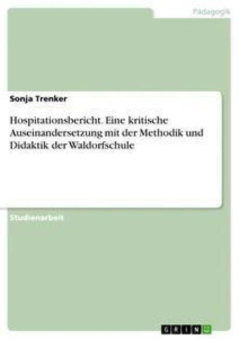 Hospitationsbericht. Eine kritische Auseinandersetzung mit der Methodik und Didaktik der Waldorfschule
