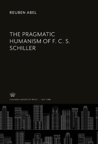 The Pragmatic Humanism of F. C. S. Schiller