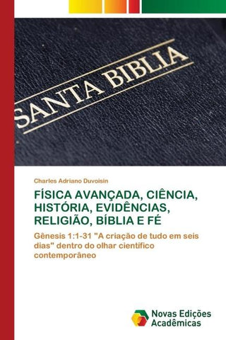 FÍSICA AVANÇADA, CIÊNCIA, HISTÓRIA, EVIDÊNCIAS, RELIGIÃO, BÍBLIA E FÉ