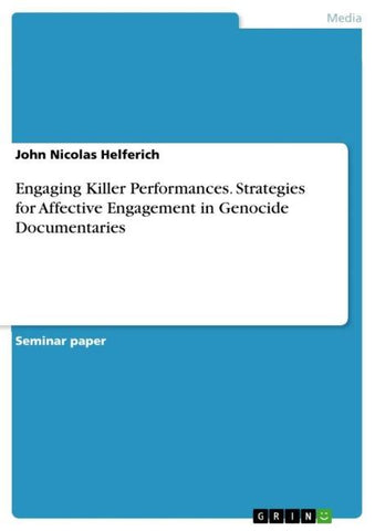 Engaging Killer Performances. Strategies for Affective Engagement in Genocide Documentaries