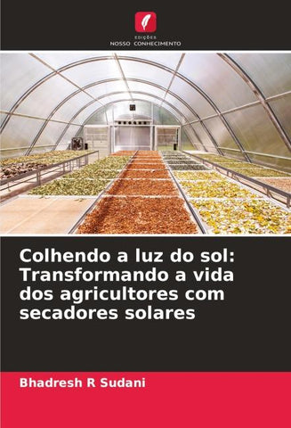 Colhendo a luz do sol: Transformando a vida dos agricultores com secadores solares