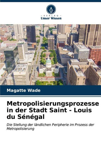 Metropolisierungsprozesse in der Stadt Saint - Louis du Sénégal