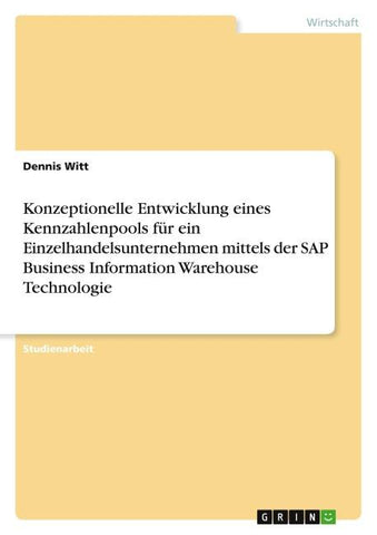 Konzeptionelle Entwicklung eines Kennzahlenpools für ein Einzelhandelsunternehmen mittels der SAP Business Information Warehouse Technologie