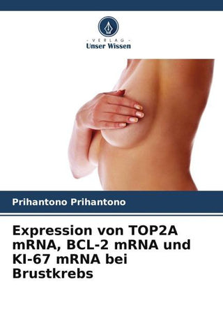 Expression von TOP2A mRNA, BCL-2 mRNA und KI-67 mRNA bei Brustkrebs