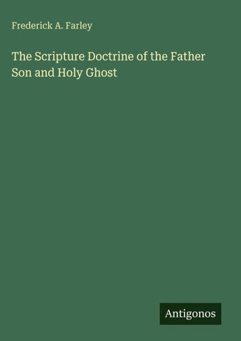 The Scripture Doctrine of the Father Son and Holy Ghost