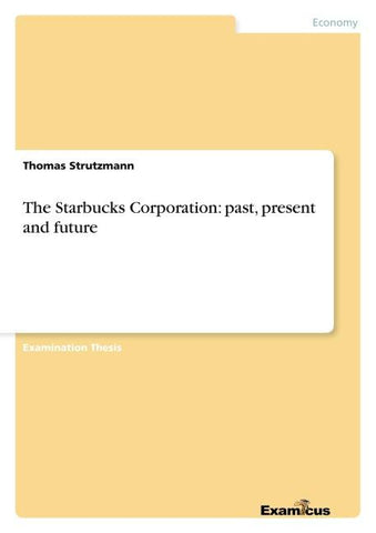 The Starbucks Corporation: past, present and future