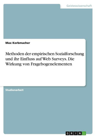 Methoden der empirischen Sozialforschung und ihr Einfluss auf Web Surveys. Die Wirkung von Fragebogenelementen