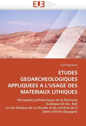 ETUDES GEOARCHEOLOGIQUES APPLIQUEES A L''USAGE DES MATERIAUX LITHIQUES
