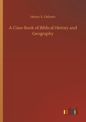 A Class-Book of Biblical History and Geography