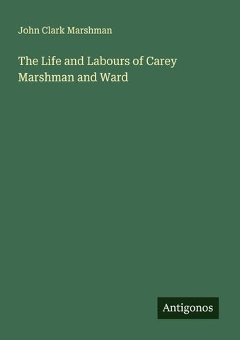 The Life and Labours of Carey Marshman and Ward