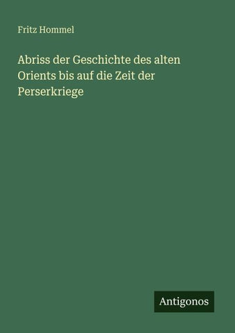 Abriss der Geschichte des alten Orients bis auf die Zeit der Perserkriege
