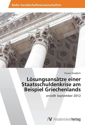 Lösungsansätze einer Staatsschuldenkrise am Beispiel Griechenlands