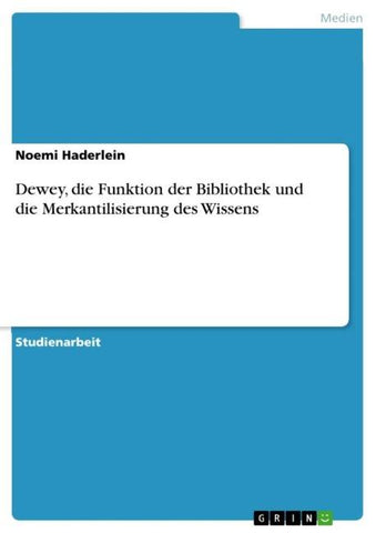 Dewey, die Funktion der Bibliothek und die Merkantilisierung des Wissens
