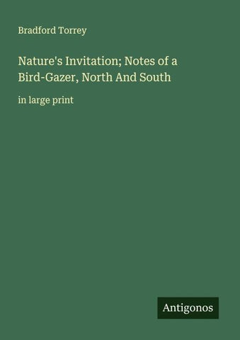 Nature's Invitation; Notes of a Bird-Gazer, North And South