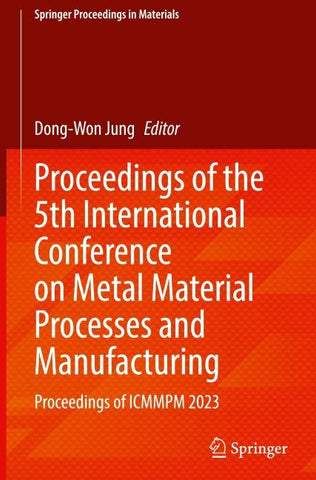 Proceedings of the 5th International Conference on Metal Material Processes and Manufacturing