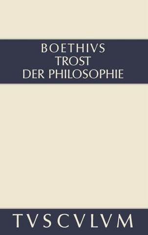 Trost der Philosophie / Consolatio philosophiae