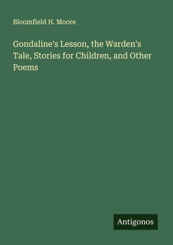 Gondaline's Lesson, the Warden's Tale, Stories for Children, and Other Poems