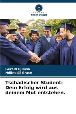 Tschadischer Student: Dein Erfolg wird aus deinem Mut entstehen.
